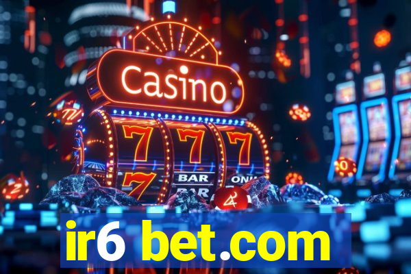 ir6 bet.com